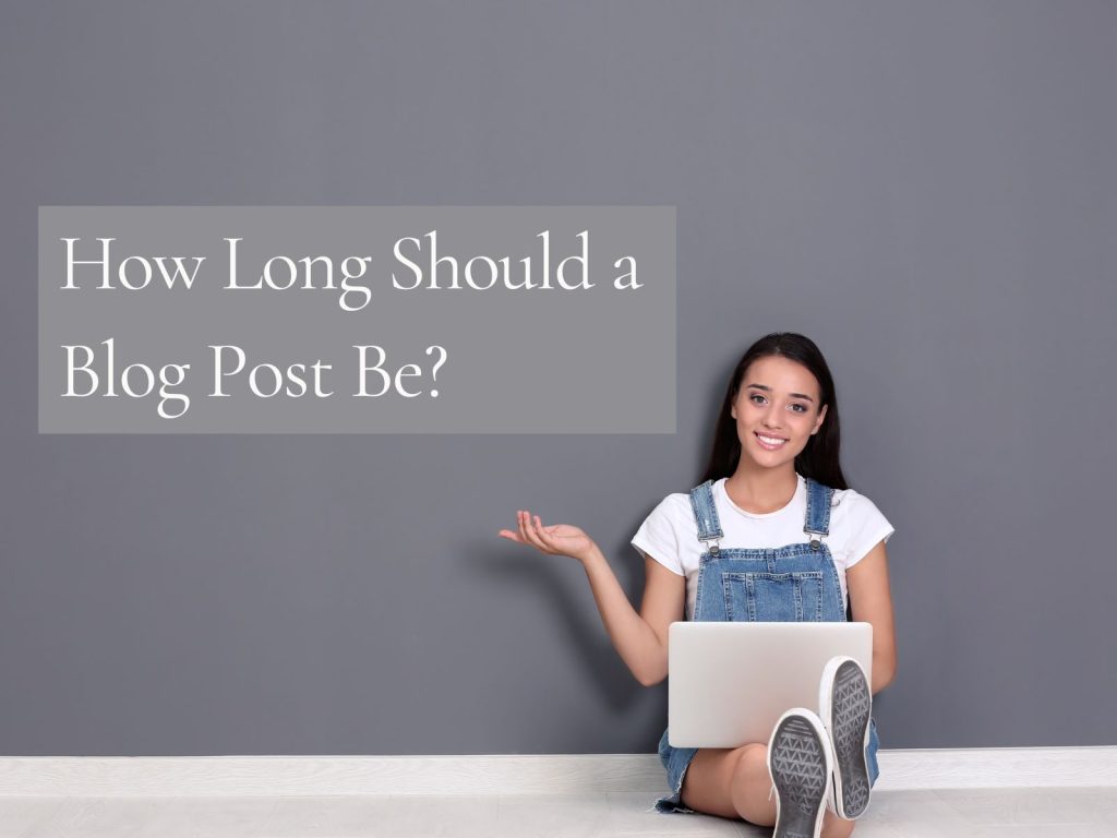 A woman sitting on the floor with a laptop, gesturing with one hand, next to text that reads, "How Long Should a Blog Post Be?.
